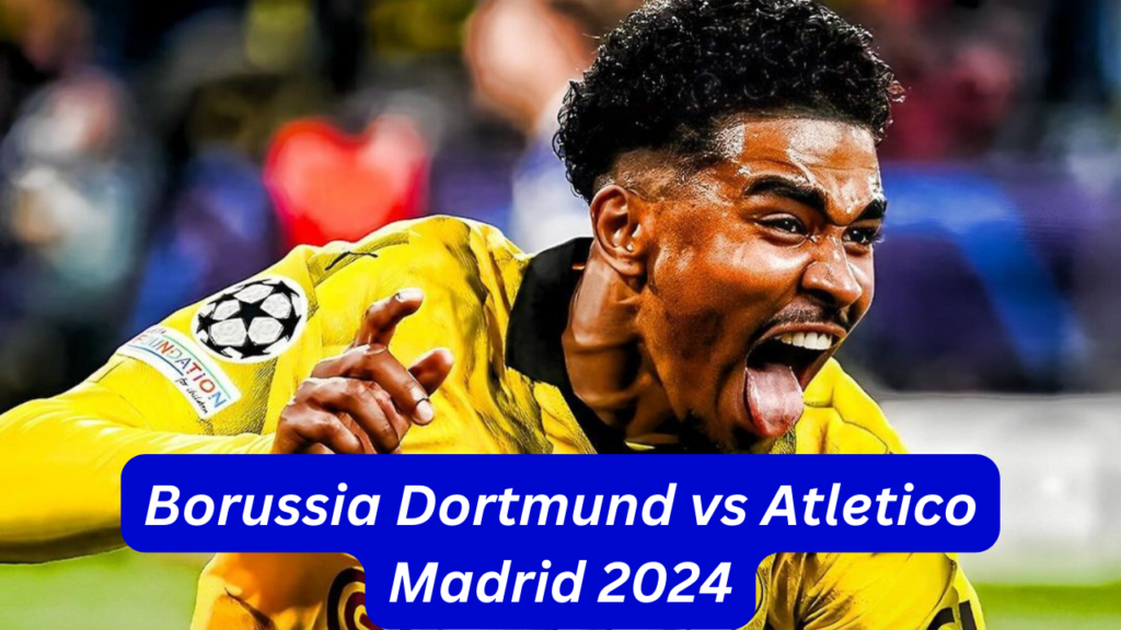 Borussia Dortmund vs Atletico Madrid 2024